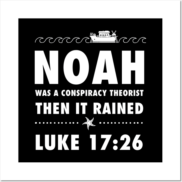 Noah was a conspiracy theorist then it rained, from Luke 17.26 Funny meme white text Wall Art by Selah Shop